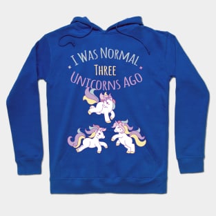 I Was Normal Three Unicorns Ago T-Shirt Funny Unicorn Shirt Hoodie